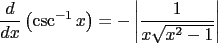 $\displaystyle \frac{d}{dx}\left({\csc^{-1} x}\right) = -\left\vert\frac{1}{x\sqrt{x^2-1}}\right\vert$