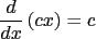 $\displaystyle \frac{d}{dx}\left({cx}\right) = c$