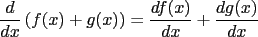 $\displaystyle \frac{d}{dx}\left({f(x)+g(x)}\right) = \frac{df(x)}{dx}+\frac{dg(x)}{dx}$