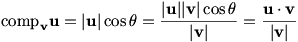 comp_v u=|u| cos theta = |u||v|cos theta / |v| = u dot v/|v|