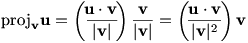 proj_v u = (u dot v/|v|)(v/|v|) = (u dot v/|v|^2)v