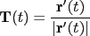 \mathbf{T}(t)=\frac{\mathbf{r}'(t)}{\vert\mathbf{r}'(t)\vert}