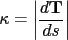 \begin{displaymath}\kappa=\left\vert\frac{d\mathbf{T}}{ds}\right\vert\end{displaymath}