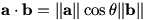 a dot b = ||a||cos(theta)||b||