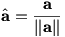 a-hat=a/||a||