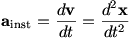 a_inst = dv/dt = d^2x/dt^2