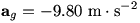 a_g=-9.80 m/s^2