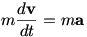 m(dv/dt)=ma