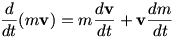 d/dt (mv) = m (dv/dt) + v (dm/dt)