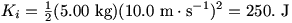 K=(1/2)(5.00 kg)(10.0 m/s)^2=250. J