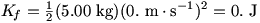 K=(1/2)(5.00 kg)(0. m/s)^2=0. J