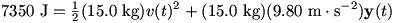 7350 J=(1/2)(15.0 kg)v(t)^2+(15.0 kg)(9.80 m/s^2)y(t)