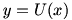 y=U(x)