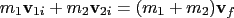 $\displaystyle m_1\mathbf v_{1i} + m_2\mathbf v_{2i} = (m_1+m_2)\mathbf v_f$