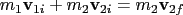 $\displaystyle m_1\mathbf v_{1i} + m_2\mathbf v_{2i} = m_2\mathbf v_{2f}$