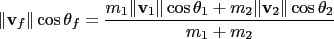 $\displaystyle \Vert\mathbf v_f\Vert\cos\theta_f = \frac{m_1\Vert\mathbf v_1 \Vert\cos\theta_1 + m_2\Vert\mathbf v_2 \Vert\cos\theta_2}{m_1+m_2}$