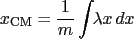 $\displaystyle x_{\textrm{CM}}=\frac{1}{m}\int\!\! \lambda x\,dx$