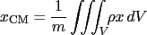 $\displaystyle x_{\textrm{CM}}=\frac{1}{m}\iiint_V\!\!\rho x\,dV$