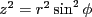 $ z^2=r^2\sin^2\phi$