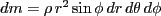 $\displaystyle dm = \rho\,r^2 \sin\phi\,dr\,d\theta\,d\phi$