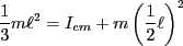 $\displaystyle \frac{1}{3}m\ell^2 = I_{cm}+m\left({\frac{1}{2}\ell}\right)^2$