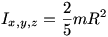 Ix = Iy = Iz = 2/5 mR^2