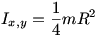 Ixy = 1/4 mR^2