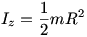 Iz = 1/2 mR^2